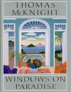トーマス・マックナイト　Thomas McKnight: Windows on Paradise/