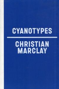 クリスチャン・マークレー　Christian Marclay: Cyanotypes/Christian Marclay