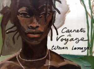 ティトゥアン・ラマゾウ　Titouan Lamazou: Carnets de Voyage/ティトゥアン・ラマゾウ