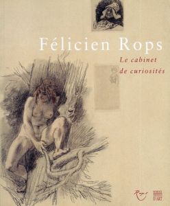 フェリシアン・ロップス　Felicien Rops: Le Cabinet de Curiosites/Helene Vedrine
