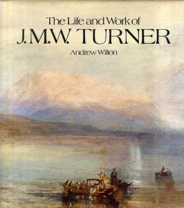 ターナー　Life and Work of J.M.W. Turner/Andrew Wilton
