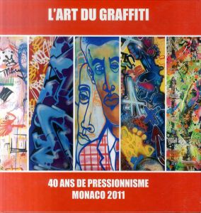 グラフィティ・アート　L'Art du Graffiti 40 ans de Pressionnisme Monaco 2011/
