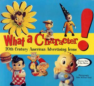 What a Character!: 20th Century American Advertising Icons/