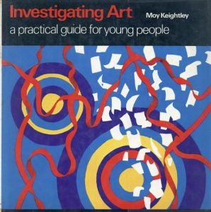 Investigating Art : A Practical Guide for Young People/Moy Keightley