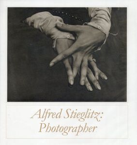 アルフレッド・スティーグリッツ写真集　Alfred Stieglitz: Photographer/