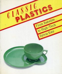 Classic Plastics: From Bakelite to High-tech with a Collector's Guide/Sylvia Katz