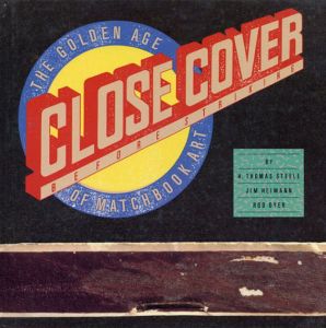 Close Cover Before Striking: The Golden Age of Matchcover Art (Recollectibles)/H. Thomas Steele　Jim Heimann　Rod Dyer