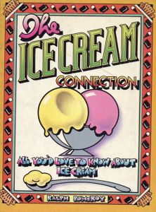 Ice Cream Connection: All You'd Love to Know About Ice Cream/Ralph Pomeroy