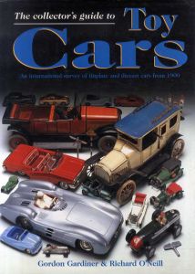The Collector's Guide to Toy Cars: An International Survey ofTinplate and Diecast Cars from 1900/Gordon Gardiner/ Richard O'Neill