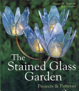 The Stained Glass Garden: Projects & Patterns/George W. Shannon　Pat Torlen