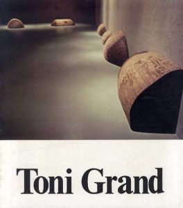 トニ・グラン　Toni Grand: Sculptures 1976-1979/