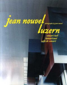 ジャン・ヌーヴェル　Jean Nouvel Luzern: Concert Hall/Architekturgalerie Luzern/ Jean Nouvel