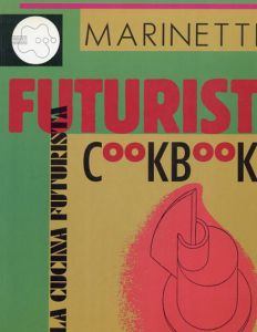 フィリッポ・トンマーゾ・マリネッティ　Filippo Tommaso Marinetti: The Futurist Cookbook/フィリッポ・トンマーゾ・マリネッティ