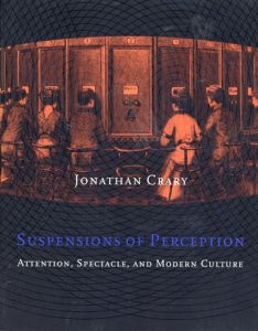 知覚の宙吊り　注意、スペクタクル、近代文化　Suspensions of Perception: Attention, Spectacle, and Modern Culture (October Books)/ジョナサン・クレーリー　Jonathan Crary