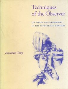 Techniques of the Observer: On Vision and Modernity in the Nineteenth Century/Jonathan Crary