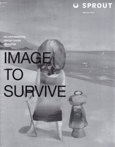 Sprout Vol.11 Image to Survive An Experimental Group Show On Paper/千葉正也/Ken Kagami/花代/五木田智央/福永大介他
