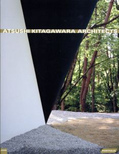 北川原温　Atsushi Kitagawara Architects (Portfolio)/Aaron Betsky/Marco Imperadori/Masato Kawamukai/Kathrin Sauerwein/Falk Jaeger編