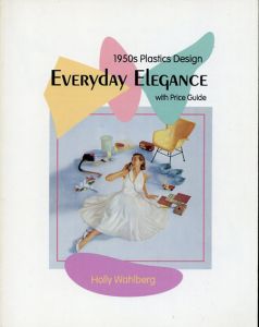 Everyday Elegance: 1950S Plastics Design : With Price Guide/Holly Wahlberg