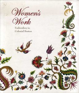 Women's Work: Embroidery in Colonial Boston/Pamela A. Parmal