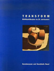 Transform: BildObjektSkulptur im 20. Jahrhundert/