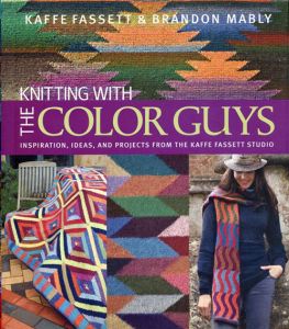 Knitting with the Color Guys: Inspiration, Ideas, and Projects from the Kaffe Fassett Studio/Kaffe Fassett　Brandon Mably