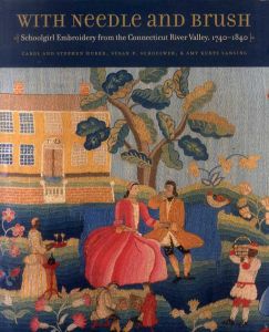 With Needle and Brush: Schoolgirl Embroidery from the Connecticut River Valley, 1740-1840/Carol Huber/ Stephen Huber/ Susan P