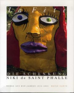 ニキ・ド・サンファル　Niki de Saint Phalle: La Fete 1952-2001/ニキ・ド・サンファル