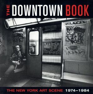 The Downtown Book: The New York Art Scene 1974-1984/Lynn Gumpert寄稿　Marvin J.Taylor編