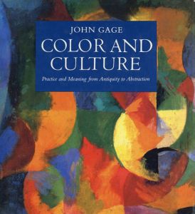 Color and Culture: Practice and Meaning from Antiquity to Abstraction/John Gage