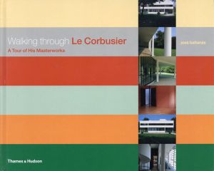 ル・コルビュジエ　Walking Through Le Corbusier: A Tour of His Masterworks/Jose Baltanasのサムネール