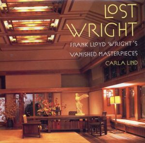 フランク・ロイド・ライト　Lost Wright　Frank Lloyd Wright's vani/CARLA LIND