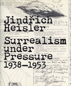 インジヒ・ハイスラー　Jindrich Heisler: Surrealism under Pressure, 1938-1953/Matthew S. Witkovsky　Jindrich Toman