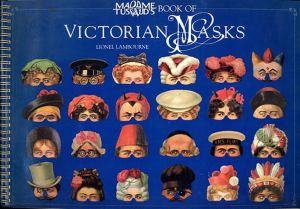 ヴィクトリアン　マスク　Madame Tussaud's Book of Victorian Masks/Lionel Lambourne