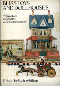 Bliss Toys and Dollhouses: 89 Illustrations, Including the Complete 1911 Catalogue/Blair Whitton