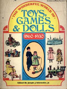 The Wonderful World of Toys, Games & Dolls 1860-1930/Joseph J.Schroeder,Jr.