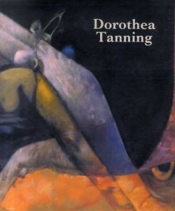 ドロテア・タニング　Dorothea Tanning/Dorothea Tanning/Jean Christophe Bailly/Robert C. Morgan/Richard Howard/Dorothea Tanning