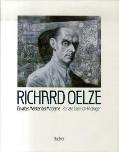 リヒャルト・エルツェ　Richard Oelze. Ein alter Meister der Moderne/Renate Damsch-Wiehager