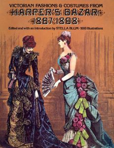 Victorian Fashions and Costumes from Harper's Bazar, 1867-1898/