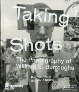 バロウズ　Taking Shots: The Photography of William S. Burroughs/Patricia Allmer/John Sears