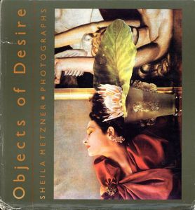 シーラ・メッツナー　Objects of Desire/Sheila Metzner