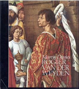 ロヒール・ファン・デル・ウェイデン　Rogier Van Der Weyden: An Essay with a Critical Catalogue of Paintings Assigned to Him and to Robert Campin/Martin Davies