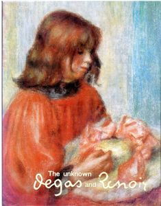 未知のドガとルノワール　The Unknown Degas and Renoir,, A Newly Discovered Collection : In the National Museum of Belgrade/Denis Rouaut