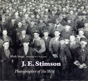 ジョセフ・イーラム・スティムソン写真集　J.E. Stimson: Photographer of the West/Mark G.Junge