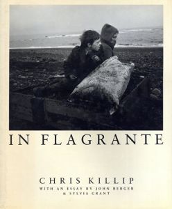 クリス・キリップ写真集　In Flagrante/Chris Killip
