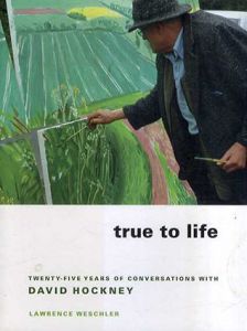 デイヴィッド・ホックニー　True to Life: Twenty-Five Years of Conversations With David Hockney/Lawrence Weschler