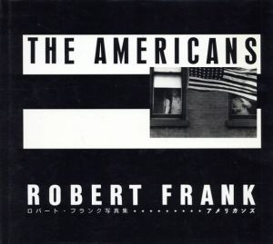 ロバート・フランク写真集　アメリカンズ　The Americans/ロバート・フランク写真　ジャック・ケルアック序文