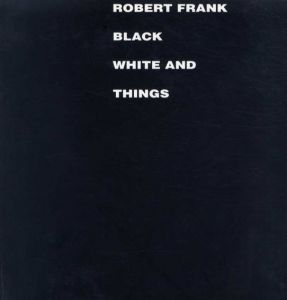 ロバート・フランク写真集　Robert Frank: Black White and Things/Robert Frank