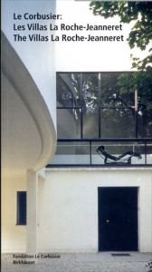 ル・コルビュジエ　Le Corbusier: Les Villas La Roche-Jeanneret/The Villas La Roche-Jeanneret/Jacques Sbriglio