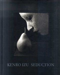井津建郎写真集　Kenro Izu: Seduction/Kenro Izu/Eikoh Hosoe