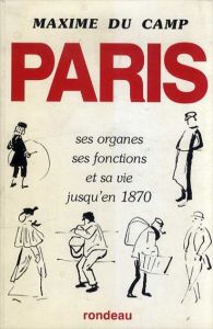 Paris: ses Organes, ses Fonctions et sa vie Jusqu'en 1870/マクシム・デュ・カン